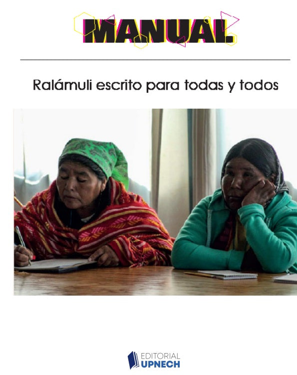Manual "Ralámuli escrito para todas y todos": un paso hacia la escritura unificada de la lengua rarámuri 2019